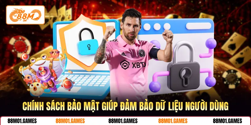 Chính sách bảo mật giúp đảm bảo dữ liệu người dùng