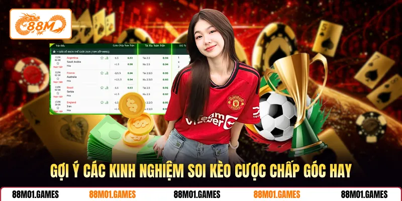 Gợi ý các kinh nghiệm soi kèo cược chấp góc hay