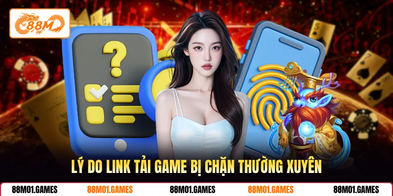 Lý do link tải game bị chặn thường xuyên