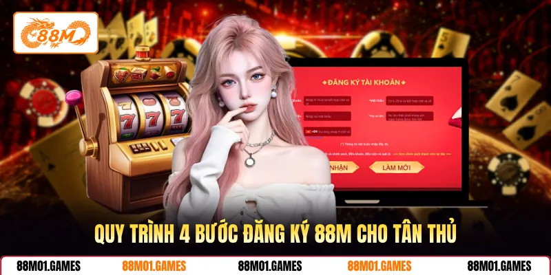 Quy trình 4 bước đăng ký 88M cho tân thủ