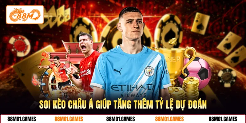 Soi kèo Châu Á giúp tăng thêm tỷ lệ dự đoán